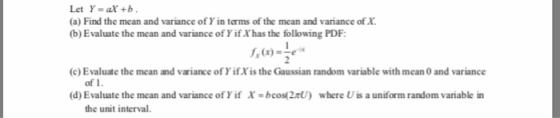 Let Y-ar+b (a) Find the mean and variance of Y in terms of the mean and variance of X b) Evaluate the mean and variance ofY i