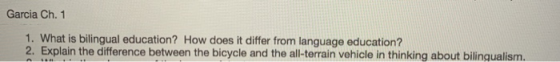 Garcia Ch. 1 1. What is bilingual education? How does it differ from language education? 2. Explain the difference between th