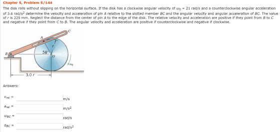 Chapter 5, Problem 5/144 The disk rolls without slipping on the horizontal surface. If the disk has a clockwise angular veloc