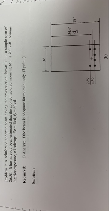 Problem 1: A reinforced concrete beam having the cross section shown is on a simple span of 26.5ft. It has already been estim