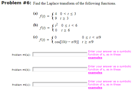 Problem #6: Find the Laplace transform of the following functions 4 0<t 3 9 tz3 (a) f(t) (b) f(t) 9>10 7 0 t2 6 0 t</9 cos[10