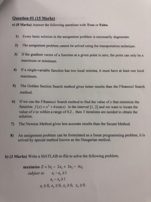 Question #1 (15 Marks) a) (8 Marks) Answer the following questions with True or False. 1) 2) 3) Every basic solution in the a
