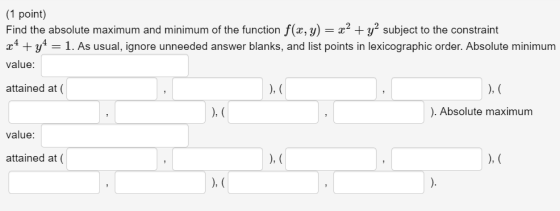 (1 point) Find the absolute maximum and minimum of the function f(x,y) x y 1. As usual, ignore unneeded answer blanks, and li