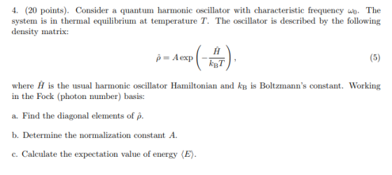 4. (20 points). Consider a quantum harmonic oscillator with characteristic frequency w. The system is in thermal equilibrium