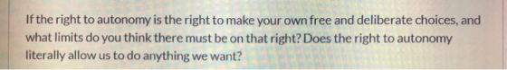 If the right to autonomy is the right to make your own free and deliberate choices, and what limits do you think there must b
