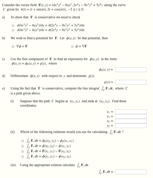 Consider the vector field F(x, ) (4x3y -6ry3,2rdy - 9x2y +5y*) along the curve C given by r(t)(tsin(rt), 2t +cos(xl)), -2ss 0
