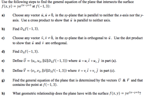 Use the following steps to find the general equation of the plane that intersects the surface f(x, y) ye2x-y+5 at f(-1,3) Cho