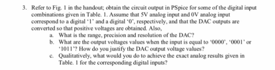 3. Refer to Fig. 1 in the handout; obtain the circuit output in PSpice for some of the digital input combinations given in Ta