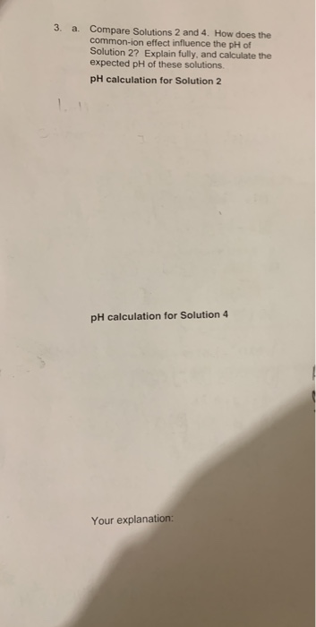 3. Compare Solutions 2 and 4. How does the common-ion effect influence the pH of Solution 2? Explain fully, and calculate the