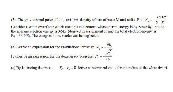 3 GM2 (5) The gravitational potential of a uniform-density sphere of mass M and radius R is E,-- Consider a white dwarf star