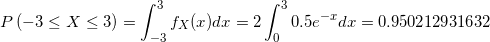 3 / P(-3 X 3) fx(x)da -3 0.5e dr 0.950212931632 2