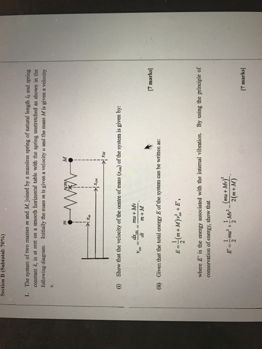 Section B (Subtotal: 70%) The system of two masses m and M joined by a massless spring of natural length lo and spring consta