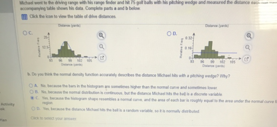 Michael went to the driving range with his range finder and hit 75 golf balls with his pitching wedge and measured the distan