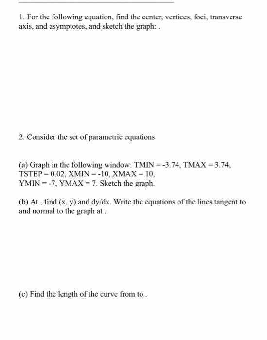 1. For the following equation, find the center, vertices, foci, transverse axis, and asymptotes, and sketch the graph: 2. Con
