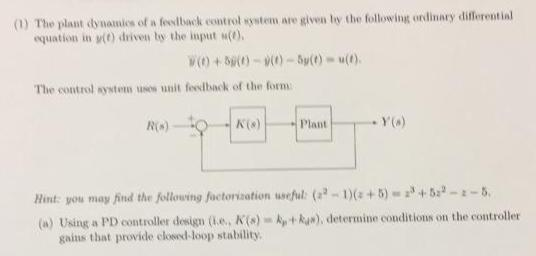 0) The plant dynamnis of a fethak countrol syestem are givwntinry dlferential equation in vit) driven by the input ) The con