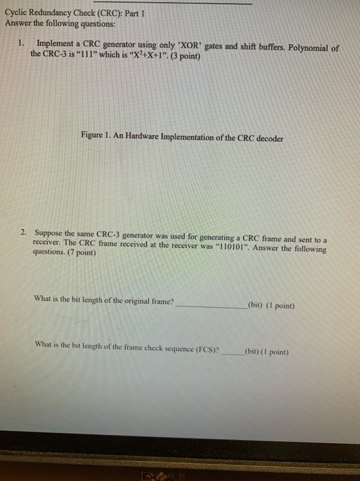 Cyclic Redundancy Check (CRC): Part 1 Answer the following questions: 1. Implement a CRC generator using only XOR gates and