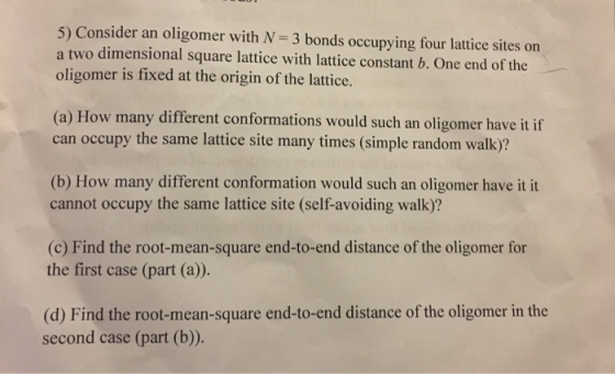 5) Consider an oligomer with N 3 bonds occupying four lattice sites on a two dimensional square lattice with lattice constant