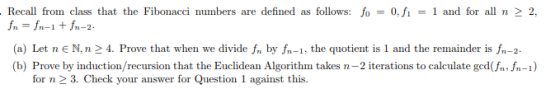 Recall from class that the Fibonacci numbers are defined as follows: fo = 0,fi-1 and for all n fn-n-1+fn-2- 2, (a) Let nEN,n