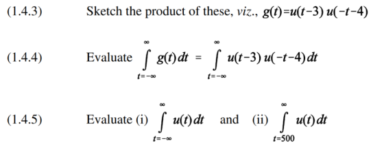 Sketch the product of these, viz., g(t)=u(t-3) u(-t-4) f g(t)dt = u(t-3) u(-t-4)dt Evaluate t=-oo t=-oo Evaluate ) f u(C)dt a
