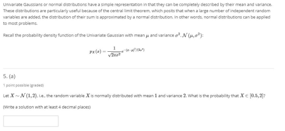 Univariate Gaussians or normal distributions have a simple representation in that they can be completely described by their m
