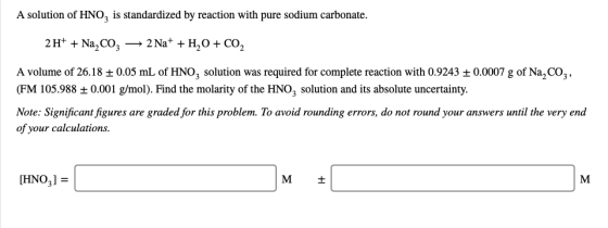 A solution of HNO2 is standardized by reaction with pure sodium carbonate. 2 Na* H20 2H Na2C03 - CO2 A volume of 26.18 ± 0.05
