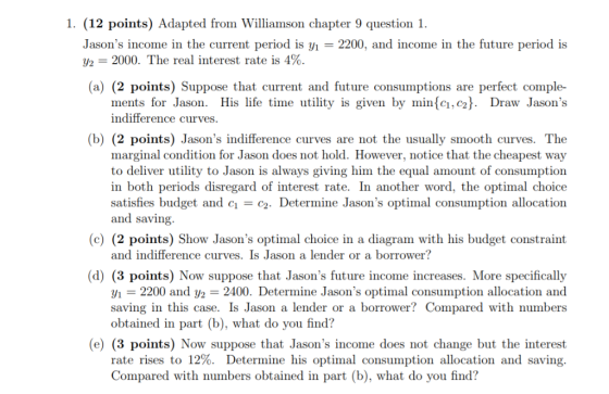 1. (12 points) Adapted from Williamson chapter 9 question 1. Jasons income in the current period is y 2200, and income in th