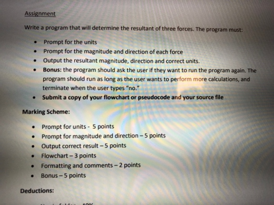 Assignment Write a program that will determine the resultant of three forces. The program must . Prompt for the units Prompt