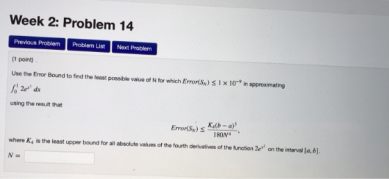 Week 2: Problem 14 Previous Problem Problem List Next Problenm 1 point) Use the Error Bound to find the least possible value