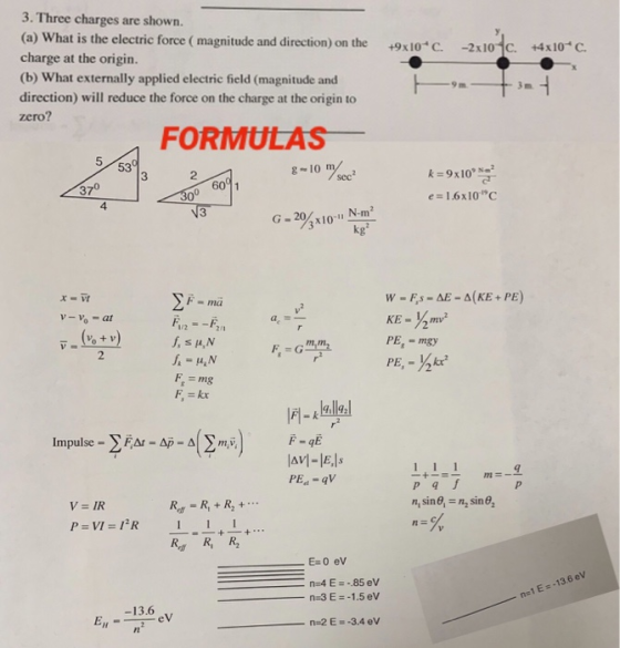 3. Three charges are shown. (a) what is the electric force ( magnitude and direction) on the charge at the origin. (b) What e