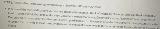 STEP 1: Respond to the following prompt in a post between 200 and 400 words: Pick one of the mental disorders you learned abo