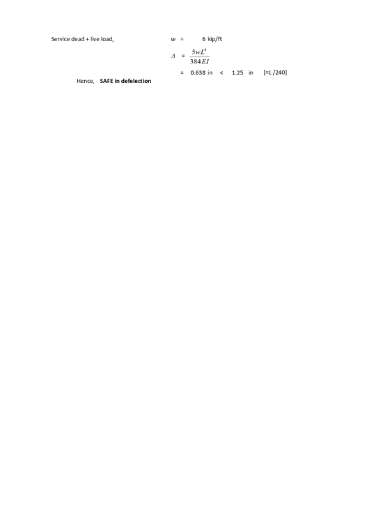 Service deadlive load w6 kip/ft W- 1SwL 384EI 0.638 in 1.25 in [=L/240] < Hence, SAFE in defelection