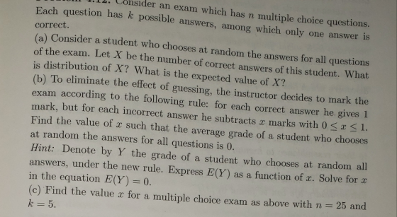 onsider an exam which has n multiple choice questions. Each question has k possible answers, among which only one answer is c