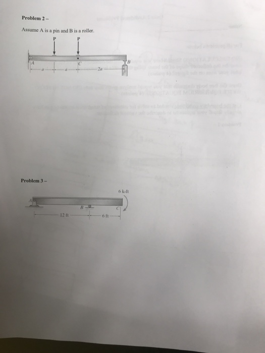 Problem 2- Assume A is a pin and B is a roller Problem 3- 6 k-ft 12 ft 6 ft