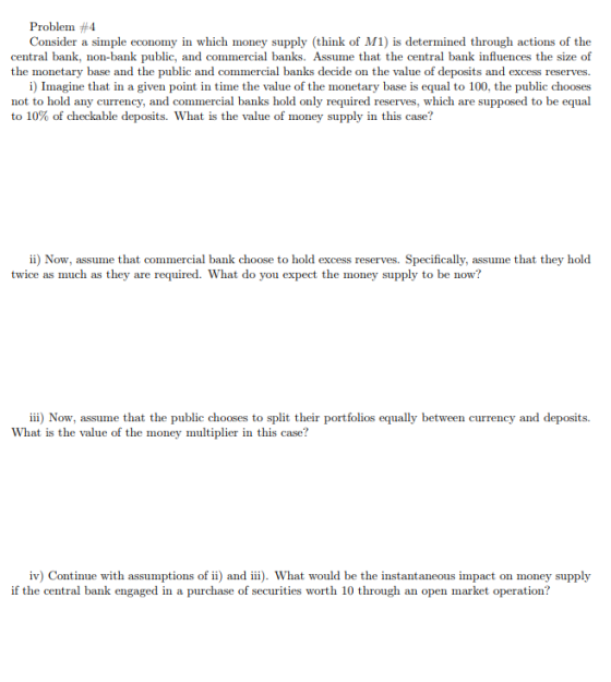 Problem #4 Consider a simple economy in which money supply (think of M1) is determined through actions of the central bank, n
