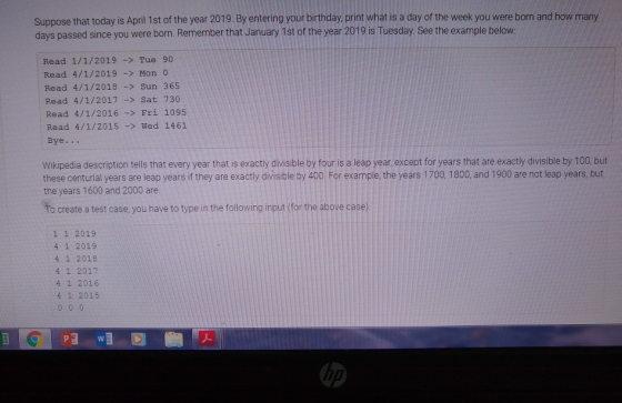 Suppose that today is April 1st of the year 2019. By entering your birthday, print what is a day of the week you were born an