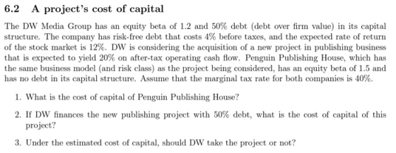 6.2 A projects cost of capital The DW Media Group has an equity beta of 1.2 and 50% debt (debt over firm value) in its capit