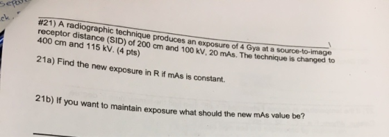 #21) A radiographic technique pr c. oduces an exposure of 4 Gya at a source-to-image receptor distance (SID) of 200 cm and 10