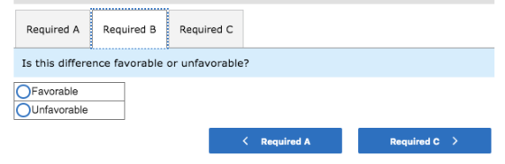 Required ARequired B RequiredC Is this difference favorable or unfavorable? OFavorable OUnfavorable Required C Required A