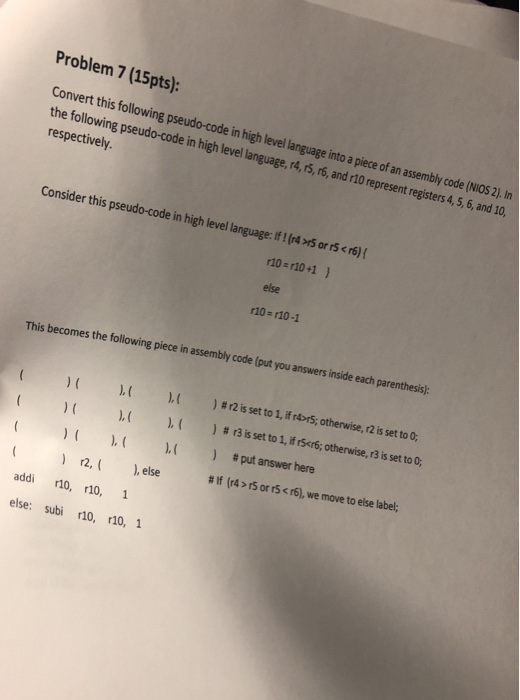 Problem 7 (15pts) Convert this following pseudo-code in high level language into a piece of an assembly code (NIOS 2). In the