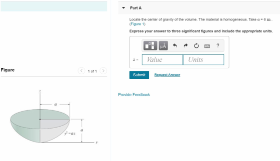 Part A Locate the center of gravity of the volume. The material is homogeneous. Take a 6 m (Figure 1) Express your answer to