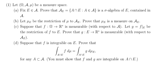 (1) Let (2, A, i) be a measure space {AnE A E A} is a (a) Fix E E A. Prove that Ap 0-algebra of E, contained in A. (b) Let /i