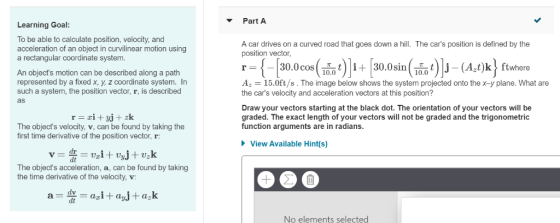 Part A Learning Goal To be able to calculate position, velocity, and acceleration of an object in curvilinear motion using a