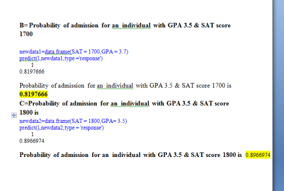 B-Probability of admission for an individual with GPA 3.5 & SAT score 1700 newdatal-data frame(SAT-1700, GPA 3.7) predict(l,n