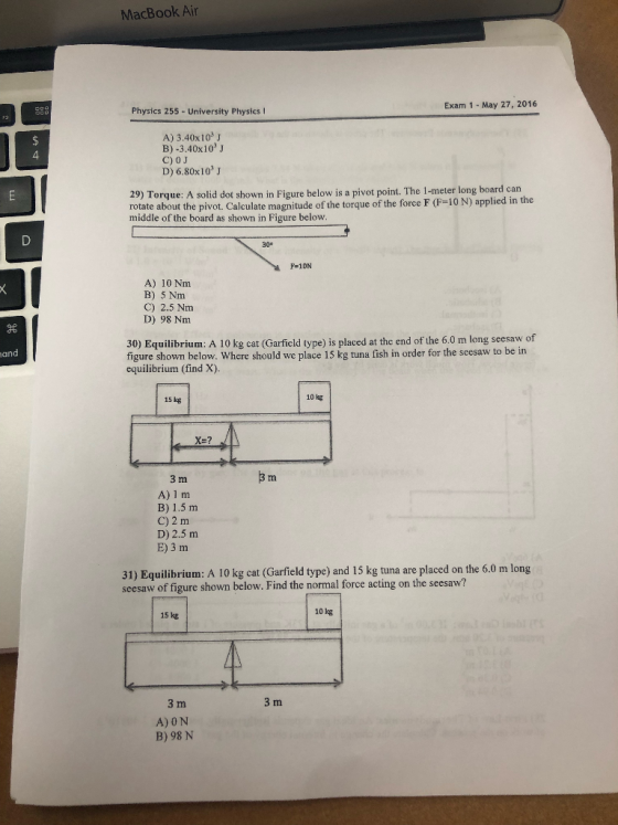 MacBook Ain Exam 1 May 27, 2016 Physics 255-University Physics I A) 3.40x103J B) -3.40x103J C) 0 J D) 6.80x103 J 4 29) Torque