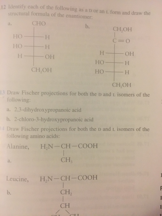 12 Identify each of the following as a D or an L form and draw the structural formula of the enantiomer: CHO b. a. CH,OH C=O