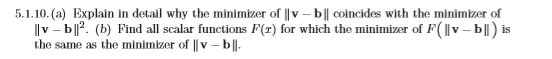 5.1.10. (a) Explain in detail why the minimizer of Iv- bll coincides with the minimizer of v- bl?. (b) Find all scalar functi