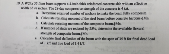 10, A w24x 55 floor beam supports a 4-inch-thick reinforced concrete slab with an effective width of 78 inches. The 28-day co