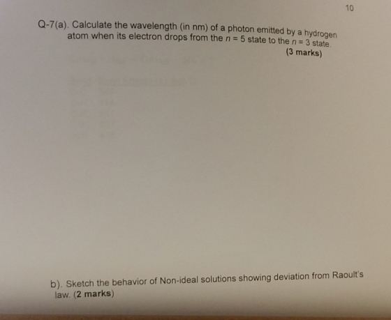 10 Q-7(a). Calculate the wavelength (in nm) of a photon emitted by a hydrogen atom when its electron drops from the n = 5 sta