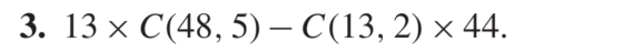 3. 13 x C(48, 5)- C(13, 2) x 44