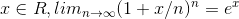 x\in \mathds{R}, lim_{n\rightarrow \infty}(1+x/n)^n=e^x